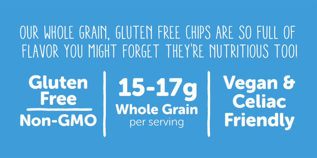 Our whole grain, gluten free chips are so full of flavor, you might forget they're nutritious too!